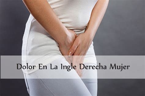 ingle en mujeres|Dolor ingle derecha mujer: causas y tratamiento eficaz